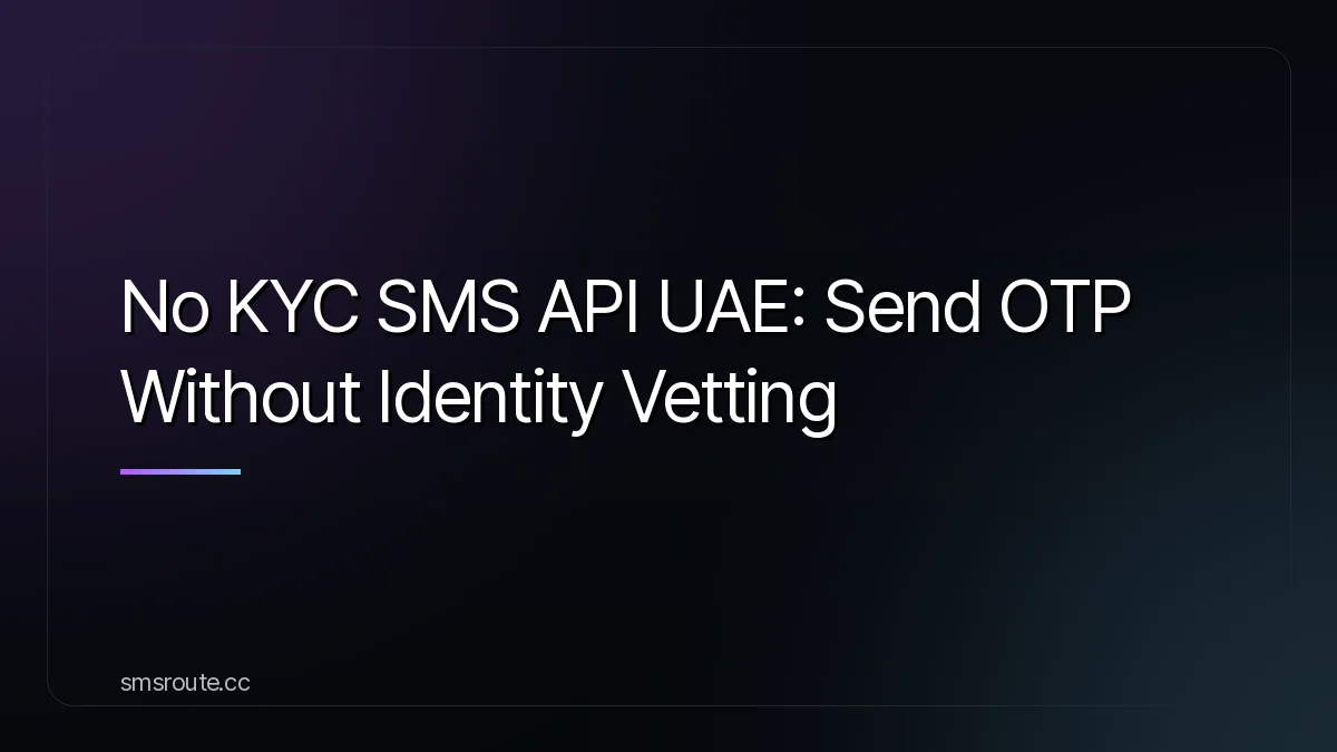 No KYC SMS API UAE: Send OTP Without Identity Vetting — smsroute